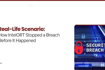 Real-Life Scenario – How IntelORT Stopped a Breach Before It Happened IntelORT