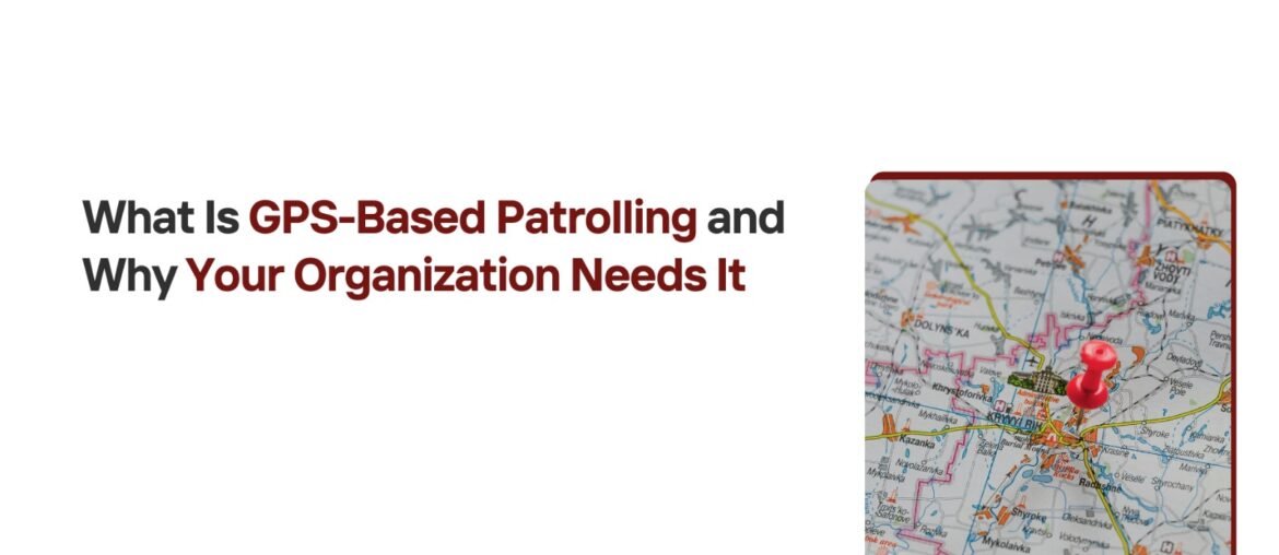 What Is GPS-Based Patrolling