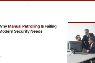 Why Manual Patrolling Is Failing