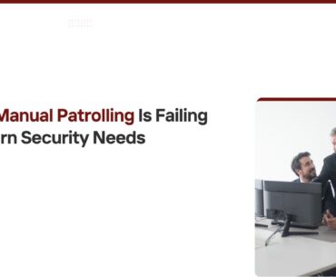 Why Manual Patrolling Is Failing